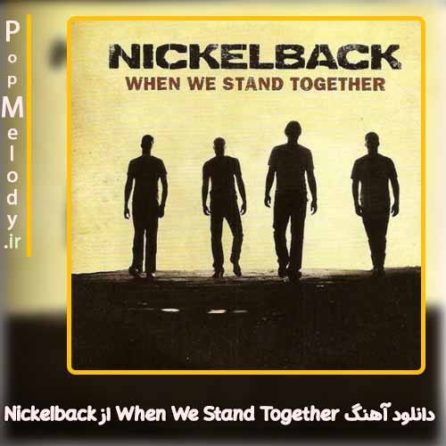 دانلود آهنگ Nickelback When We Stand Together